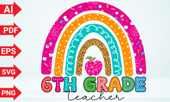 6th Grade Teacher Rainbow: A Graphic with Broad T-Shirt Design Potential